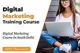 Best Digital Marketing Training Course in South Delhi