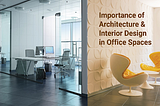 Importance of Architecture & Interior Design in Office Spaces