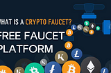 How To Get Crypto Faucets? Free Platforms Worth Trying