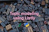 Advanced topic modeling using Listly