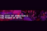 The Cost of Animation & The Power of NFTs