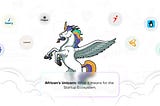 AFRICA’S UNICORN: WHAT IT MEANS FOR THE ECOSYSTEM