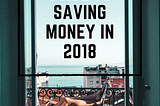 Ultimate Guide To Saving Money In 2018