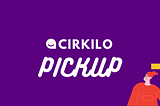 Restaurant takeout is on rise. Cirkilo launched new Pickup feature.