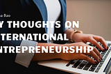 My Thoughts on International Entrepreneurship