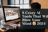 8 Crazy AI Tools That Will Blow Your Mind 🤯 2024