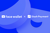 Feb 2nd — Slash Payment integrates Facewallet
