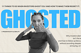 11 Things to Do When Investors Ghost You (And How To Make Them Regret It)