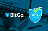 BitGo Completes Soc 2 Type 2