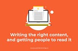 Writing The Right Content, and Getting People To Read it