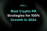 Best Crypto PR Strategies for 100% Growth in 2024