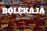 Bọ́lẹ̀kájà láti ọwọ́ Ayọ̀ Adams