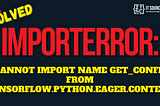 ImportError: cannot import name get_config from tensorflow.python.eager.context [SOLVED]