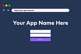 A mockup up a webpage with the URL your-app-name.com and a templated page design that says Your App Name Here with a form below the title.
