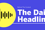 Behind The Content of The Daily Headliner