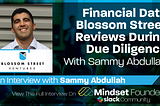 Financial Data Blossom Street Reviews During Due Diligence, With Sammy Abdullah