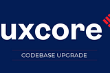 Luxcore March 9, 2021 — Codebase Upgrade