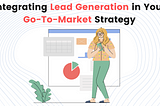 How to Integrate Lead Generation in Your Go-To-Market Strategy