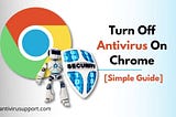 turn off Chrome antivirus
