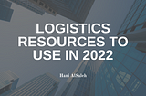 Logistics Resources To Use In 2022