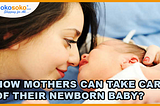 How Mothers Can Take Care of Their Newborn Baby?
