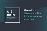Macro Risk, Bitcoin And The Safe Haven Asset Narrative