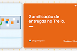 Gamificação de entregas no Trello