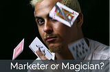 Marketer or Magician? Intro to Marketing Maturity Model