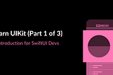 Learn UIKit (Part 1 of 3) — Introduction for SwiftUI Devs