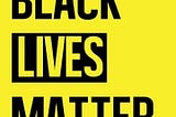 BLACK LIVES MATTER.