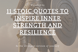 11 Stoic Quotes to Inspire Inner Strength and Resilience