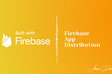 Firebase App Distribution — Flutter 💙💛