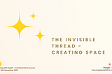 The invisible thread — creating space.