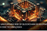 Revolutionizing Tomorrow: The Unstoppable Rise of Blockchain Development with Osiz Technologies