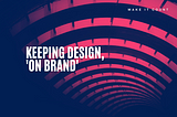 Keeping design, ‘On Brand’