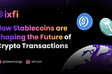 How Stablecoins are shaping the future of crypto transactions