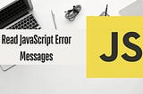 How to Read JavaScript Error Messages?