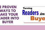 2 proven ways to make your reader into buyer