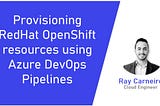 Provisioning RedHat OpenShift using Azure DevOps Pipelines