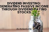 Richard Abbe | Dividend Investing: Generating Passive Income through Dividend-Paying Stocks | New…