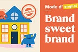 Brand sweet brand : on ne laisse pas la marque dans un coin.