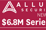 Glasswing Portfolio Company Allure Security Secures $6.8M in Seed Funding