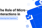 The Role of Microinteractions in Enhancing User Experience