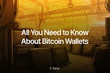 All You Need to Know About Bitcoin Wallets