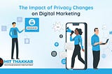 The Impact of Privacy Changes on Digital Marketing