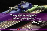 The quest for religious reform goes global.