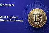 Acetherx: The Most Trusted Bitcoin Exchange For Every Crypto Trader