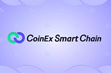 CoinEx Smart Chain(CSC) | Announcement on Network Upgrade & Hard Fork