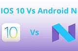 IOS 10 vs Android Nougat