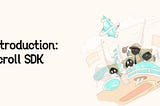 Getting Started with the Scroll SDK